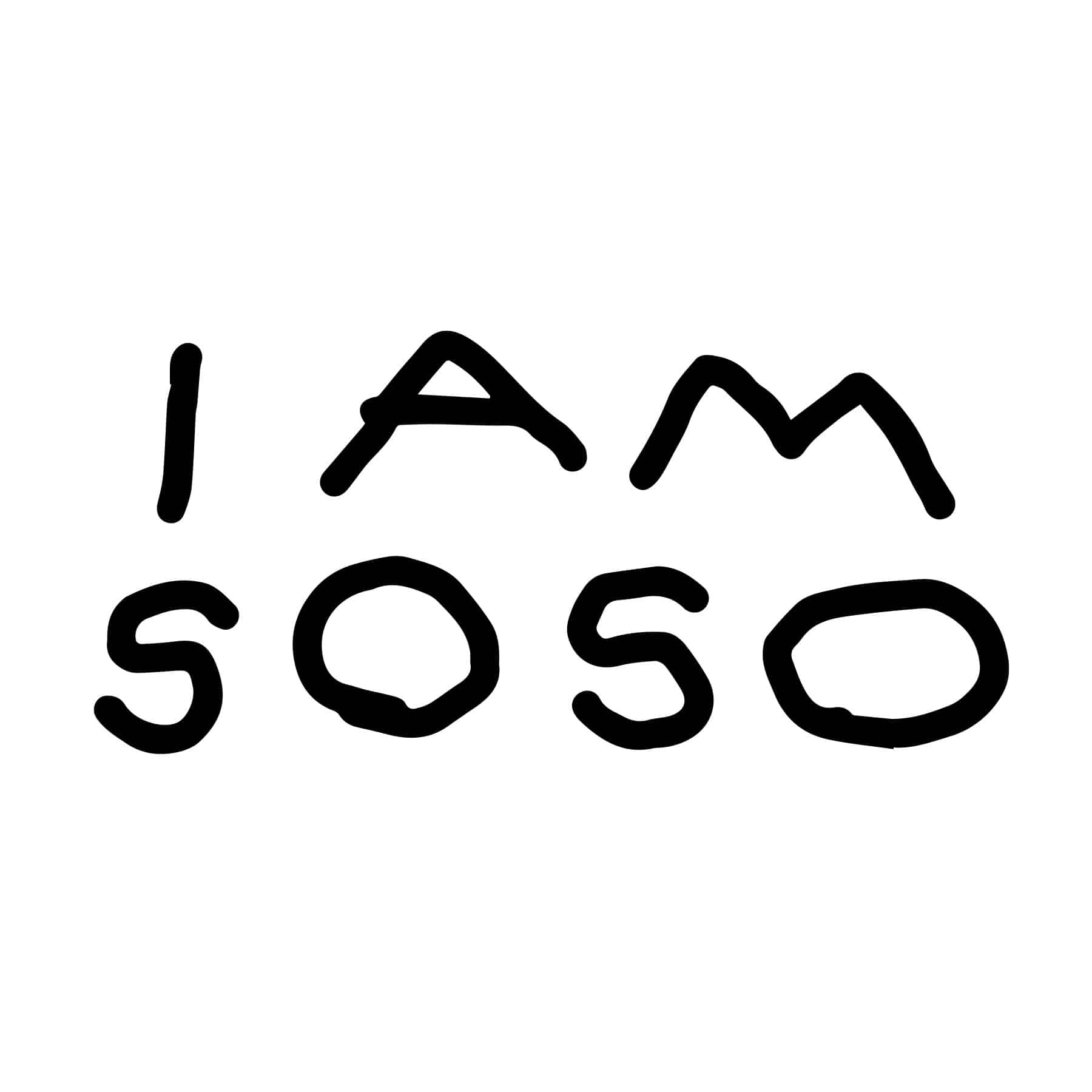 I AM SOSO